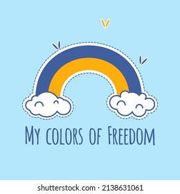 Blue yellow rainbow with Ukrainian flag colors. My colors of freedom slogan. Stand With Ukraine sign. Isolated cartoon sticker. Antiwar concept. Vector illustration