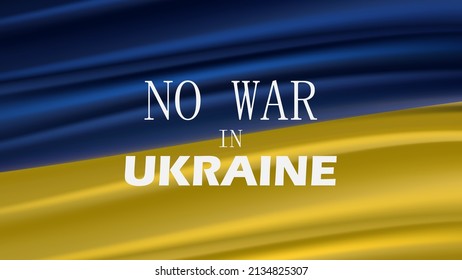 Blue and yellow Ukrainian flag with "NO WAR IN UKRAINE" written on it. Stop Russian aggression against Ukraine.
