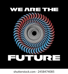 Blue-red inner circles making a illusion with the we are the future slogan graphic print , Abstract fashion drawing and creative design for t-shirts, mugs, graphic tee, sweatshirt, cases, etc. vector