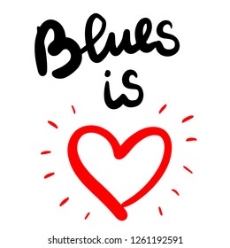 Blues is love hand drawn lettering with red heart