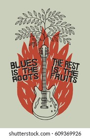 blues music poster.  blues is the roots  - the rest is the fruits. primitive style illustration with a tree growing from a guitar and a red fire.