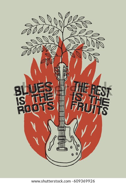 blues music poster.  blues is the roots  -\
the rest is the fruits. primitive style illustration with a tree\
growing from a guitar and a red\
fire.