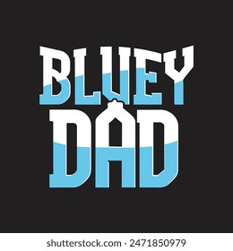 Bluey Dad typography illustration vector t-shirt design. Best-selling design eps10