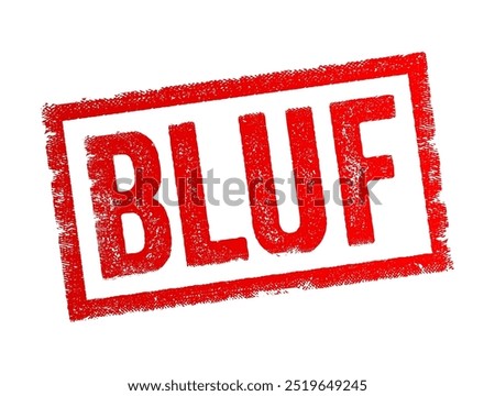 BLUF stands for Bottom Line Up Front, it is a communication style where the most important information or conclusion is presented first, followed by supporting details, acronym text concept stamp