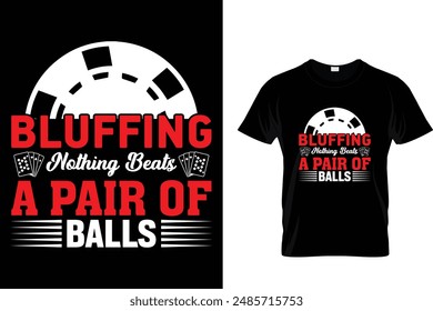 Bluffing nothing beats a pair of balls - Poker T Shirt