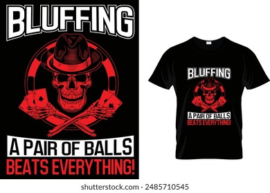 Bluffing a pair of balls beats everything! - Poker T Shirt