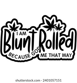 i am blunt because god rolled me that way marijuana weed black vector graphic design and cut file