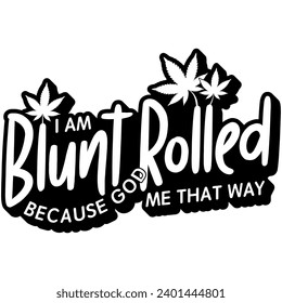Ich bin stumm, weil Gott mich so rollte Marihuana Unkraut schwarze Vektorgrafik-Design und Schnittdatei