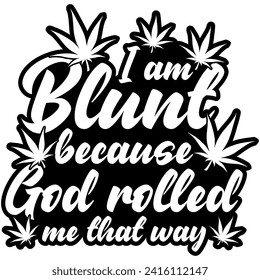 i am blunt because god rolled me that way marijuana weed black vector graphic design and cut file