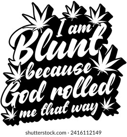 soy contundente porque dios me rodó de esa manera la maleza de marihuana diseño gráfico vector negro y archivo de corte
