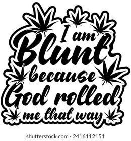 soy contundente porque dios me rodó de esa manera la maleza de marihuana diseño gráfico vector negro y archivo de corte