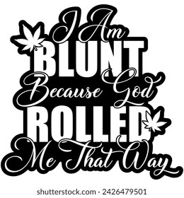 i am blunt because god rolled me that way marijuana weed black vector graphic design and cut file