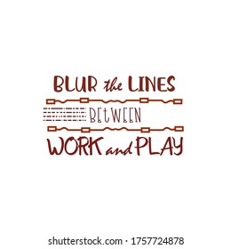 Blur the Lines between Work and Play Quote Motivation SVG Cut