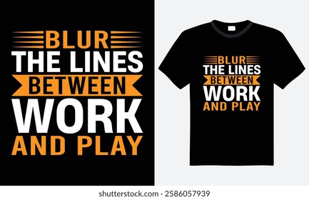 Blur The Lines Between Work And Play, Typography T-shirt Design, Inspiration, Vector, Graphic T-shirt, Print Ready File, Man Woman T-shirt