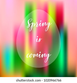 Blurred abstract background with lettering "Spring is coming" in oval frame. Vector illustration.