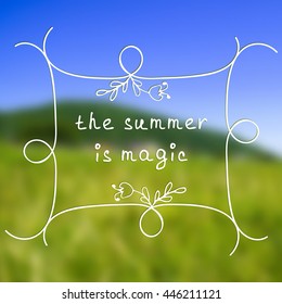 Blurred floral background with abstract frame and doodle floral elements . The summer is magic. For card, banner, typography etc.  