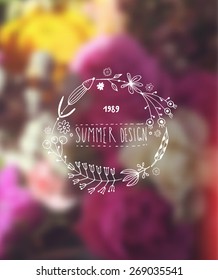 Blurred Flowers Background. Hand Drawn Flowers Wreath for Summer Logo or Label Design. Hipster Colors. Vintage Style.