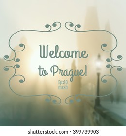 Blurred Prague background with Charles Bridge in mist, made with mesh. Caption "Welcome to Prague!", space for your text. 