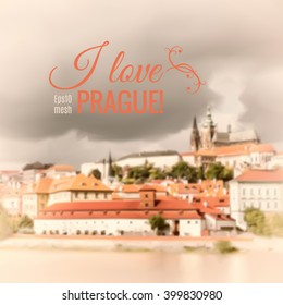 Blurred Prague background made with mesh. View on Prague Castle across Vltava  under dramatic sky. Caption "I love  Prague!", space for your text. 