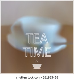 Blurred Tea Cup background with writing Tea Time on the top