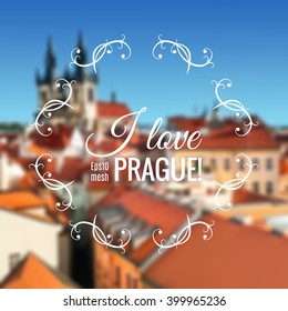 Blurred vector background made with mesh. A view to the Church of Virgin Maria Before Tyn and rooftops of Old Prague. Caption "I love Prague", space for your text.