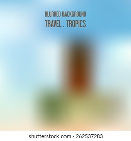 Blurred vector tropical landscape. Background for travel and recreation.