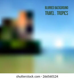 Blurred vector tropical landscape. Background for travel and recreation.