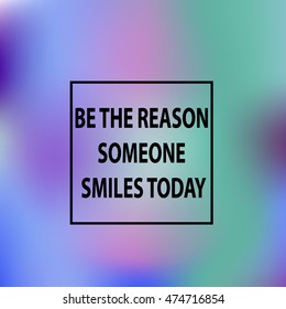 Blurring the heavenly background with the quote "Be the reason someone smiles today" Vector illustration
