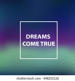 Blurring the heavenly background with the quote "Dreams Come True" Vector illustration