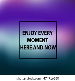 Blurring the heavenly background with the quote "Enjoy every moment here and now" Vector illustration