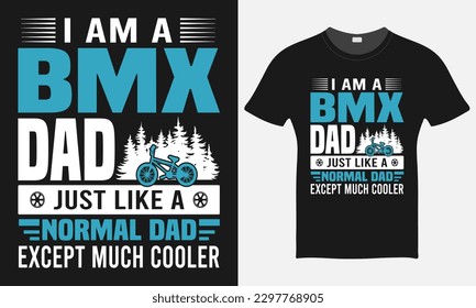I Am A BMX Dad Just Like A Normal Day Except Much Cooler - BMX Bike T-shirt Design Template