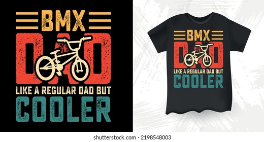BMX Dad Like A Regular Dad But Cooler Funny Dad Lover Retro Vintage Father's Day BMX  T-Shirt Design