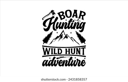 Boar hunting wild hunt adventure - Hunting T-Shirt Design, Hunter, This Illustration Can Be Used As A Print On T-Shirts And Bags, Stationary Or As A Poster, Template.