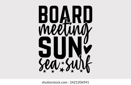 Board Meeting Sun Sea Surf -Summer Season Surfing Hobbies T-Shirt Designs, You Will Never Win If You Never Start Motivation Quote Handwritten Vector Typography Vintage Retro Style, For Poster.