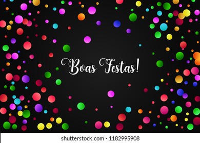 Boas Festas Happy Holidays Portuguese text. Festive vector card with bright colorful confetti on black background.