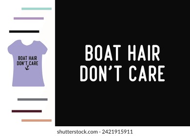 Boat hair don't care t shirt design