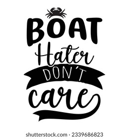 

boat hater don't care SVG t-shirt design, summer SVG, summer quotes , waves SVG, beach, summer time  SVG, Hand drawn vintage illustration with lettering and decoration elements svg