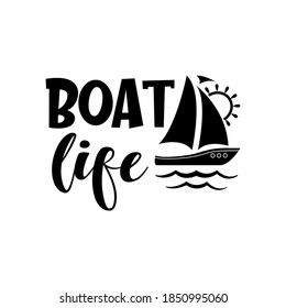 Boat life motivational slogan inscription. Vector quotes. Illustration for prints on t-shirts and bags, posters, cards. Isolated on white background. Inspirational phrase.