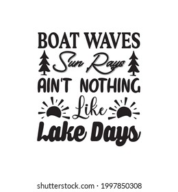 Boat Waves, Sun Rays Ain't Nothing Like Lake Days svg design svg