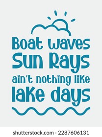Boat Waves Sun Rays ain't nothing like Lake Days quote retro typographic art on white background