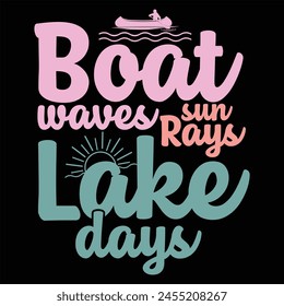 BOAT WAVES SUN RAYS LAKE DAYS  Summer Lake T-shirt Design,