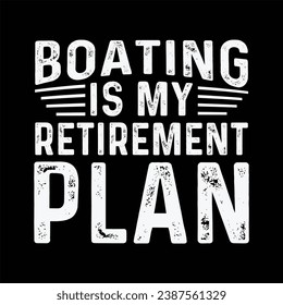 boating is my retirement plan boat, design, vector, emblem, graphic, print, shirt, typography,
