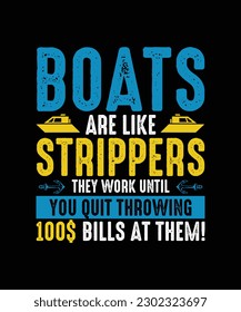 Boating T-shirt Design, Boats Are Like Strippers They Work Until You Quit Throwing