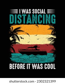 Boating T-shirt Design, I Was Social Distancing Before It Was Cool 