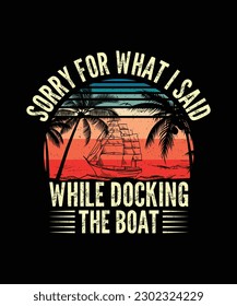 Boating T-shirt Design, Sorry for what i said while docking the boat