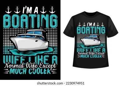 I'm a boating wife like a normal wife except much cooler - Boating t-shirt design template