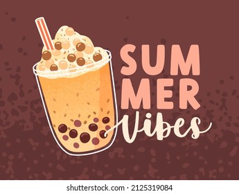 Boba, Bubble Tea And Summer Vibes Lettering Composition. Cold Milk Pearl Drink In Glass Cup With Sweet Cream And Straw. Asian Fresh Fruit Tapioca Cocktail. Colored Flat Vector Illustration