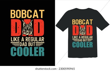 Bobcat Dad Like A Regular Dad But Cooler T Shirt Design,Vintage Father's Day shirts,Retro Vintage Father's Day t Shirt Design,happy father's day t shirt,Funny Dad Lover vintage T shirt
