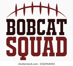 Bobcat Squad Svg,State University Svg,Mascot School Shirt,Game Day Shirt,Football Quotes Svg,Cut File,Silhouette