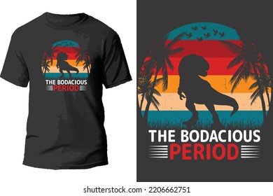 The bodacious period t shirt design.